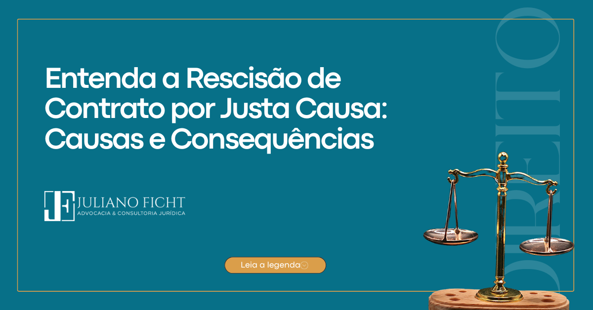 Entenda a Rescisão de Contrato por Justa Causa: Causas e Consequências