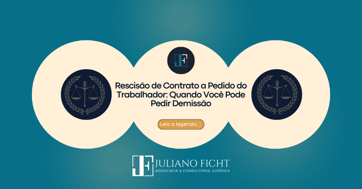 Rescisão de Contrato a Pedido do Trabalhador: Quando Você Pode Pedir Demissão